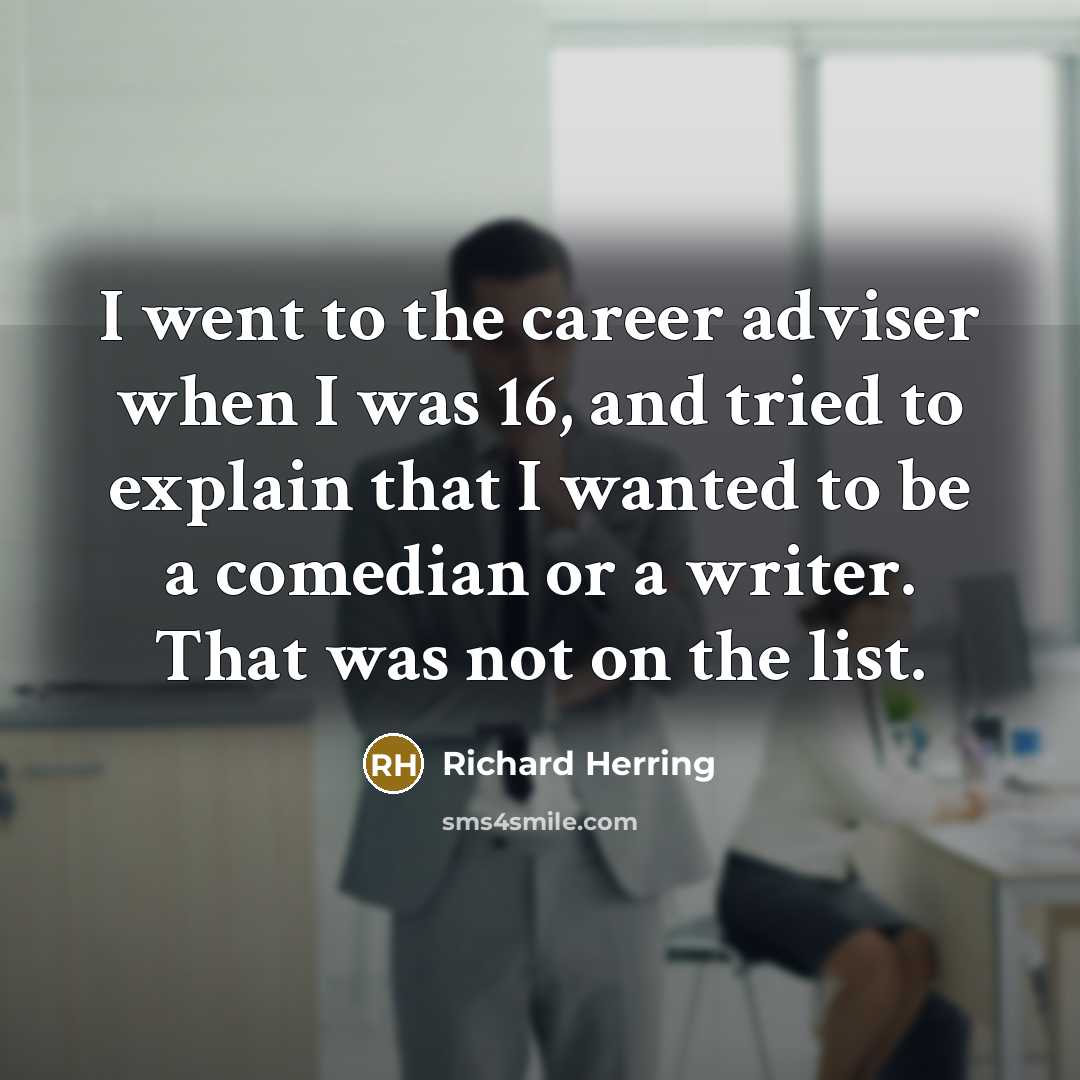 “I went to the career adviser when I was 16,…” quote by Richard Herring