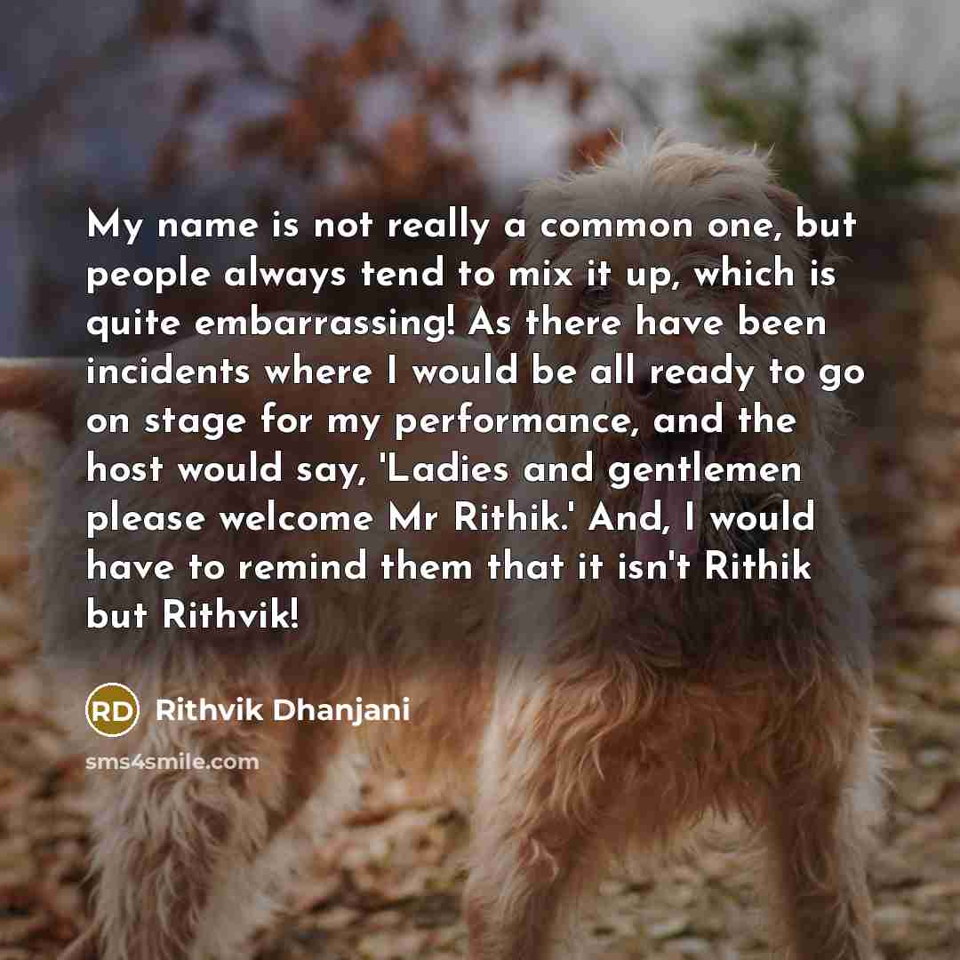 “My name is not really a common one, but people…” quote by Rithvik Dhanjani