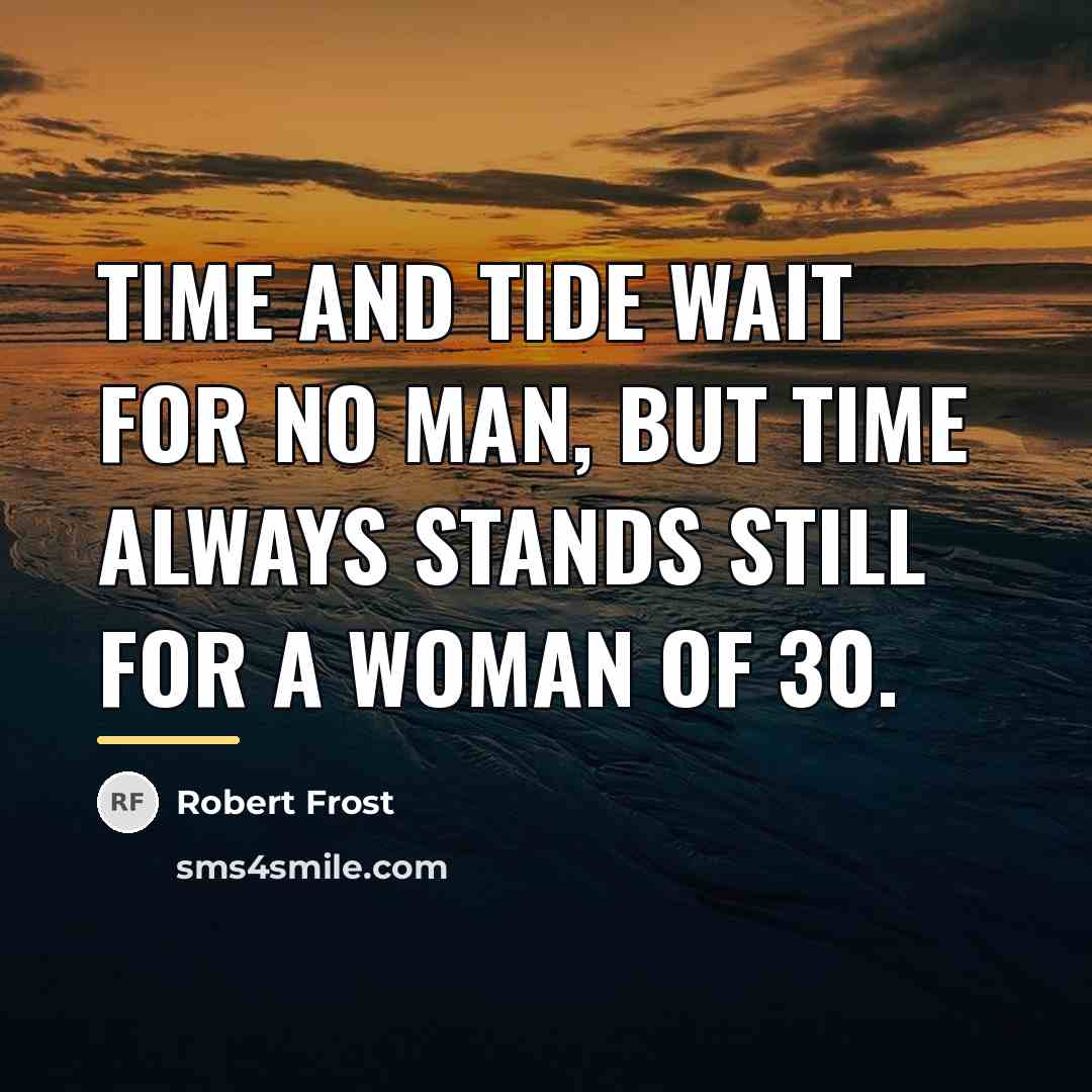 “Time and tide wait for no man, but time always…” quote by Robert Frost