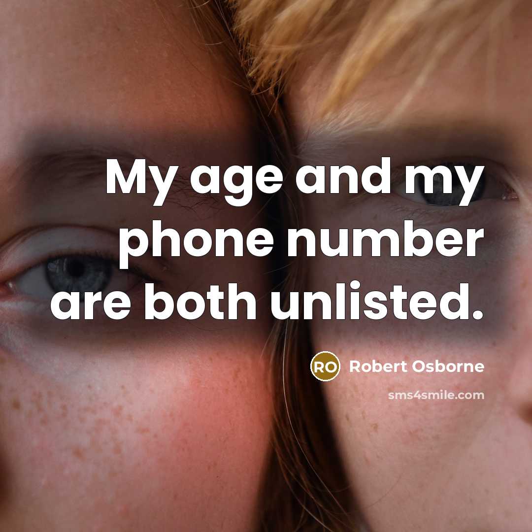 “My age and my phone number are both unlisted.…” quote by Robert Osborne