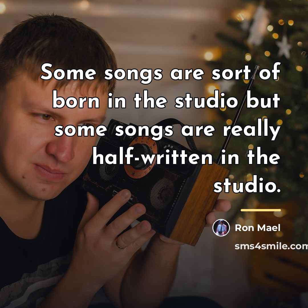 “Some songs are sort of born in the studio but…” quote by Ron Mael