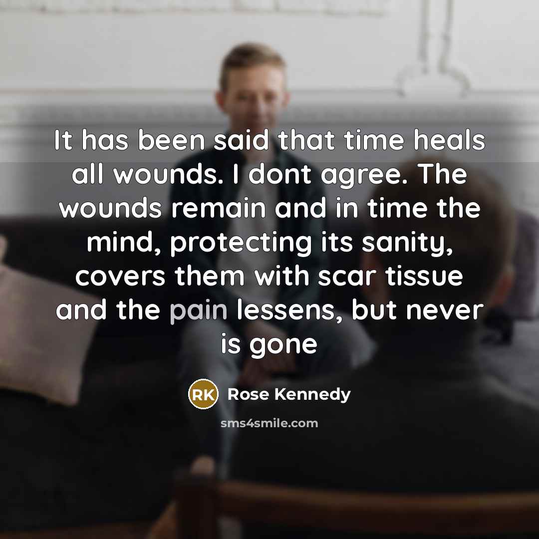 “It has been said that time heals all wounds. I…” quote by Rose Kennedy