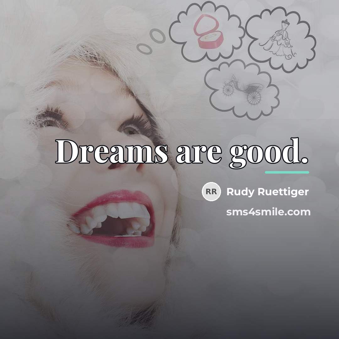 “Dreams are good.…” quote by Rudy Ruettiger