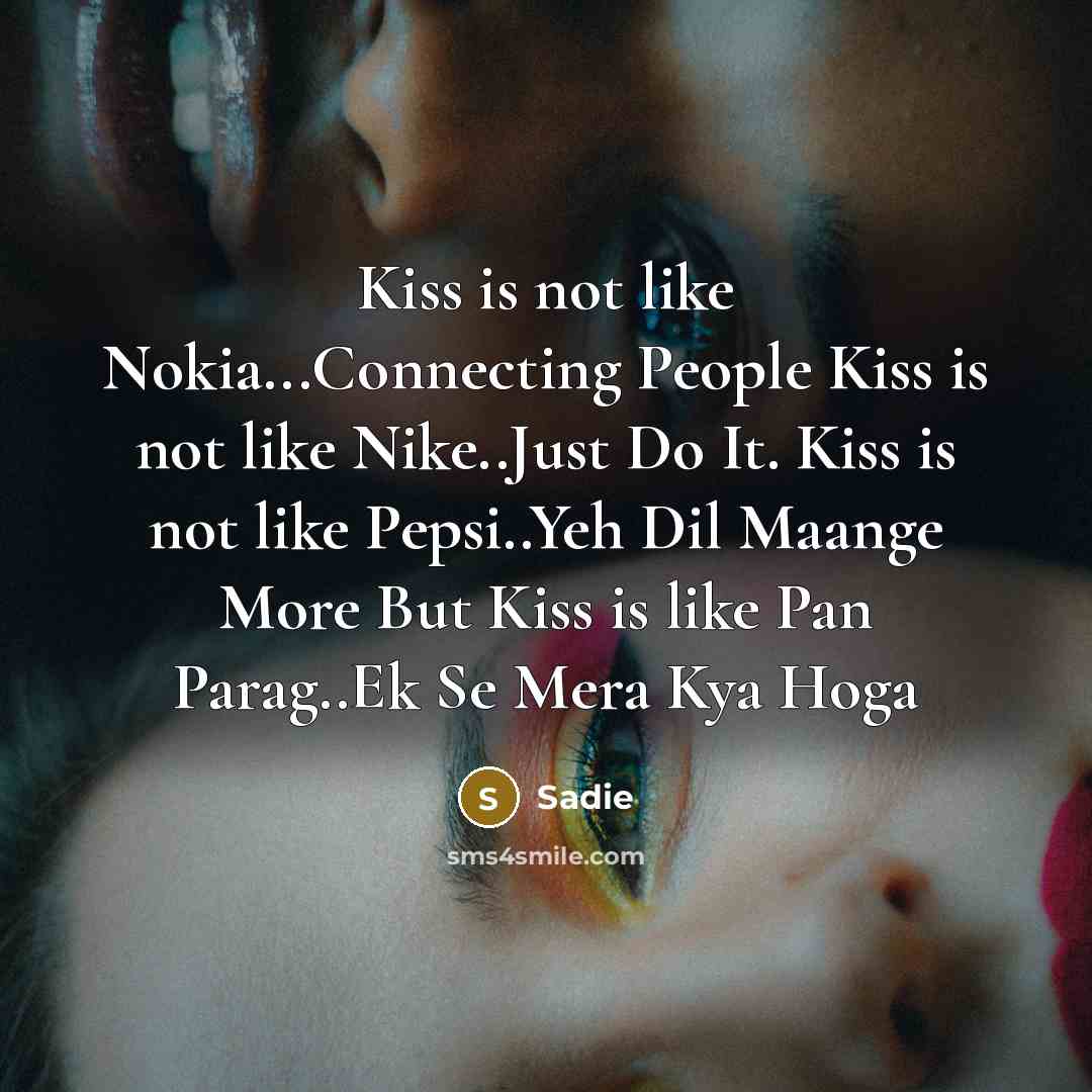 “Kiss is not like Nokia...Connecting People Kiss is not like…” quote by Sadie