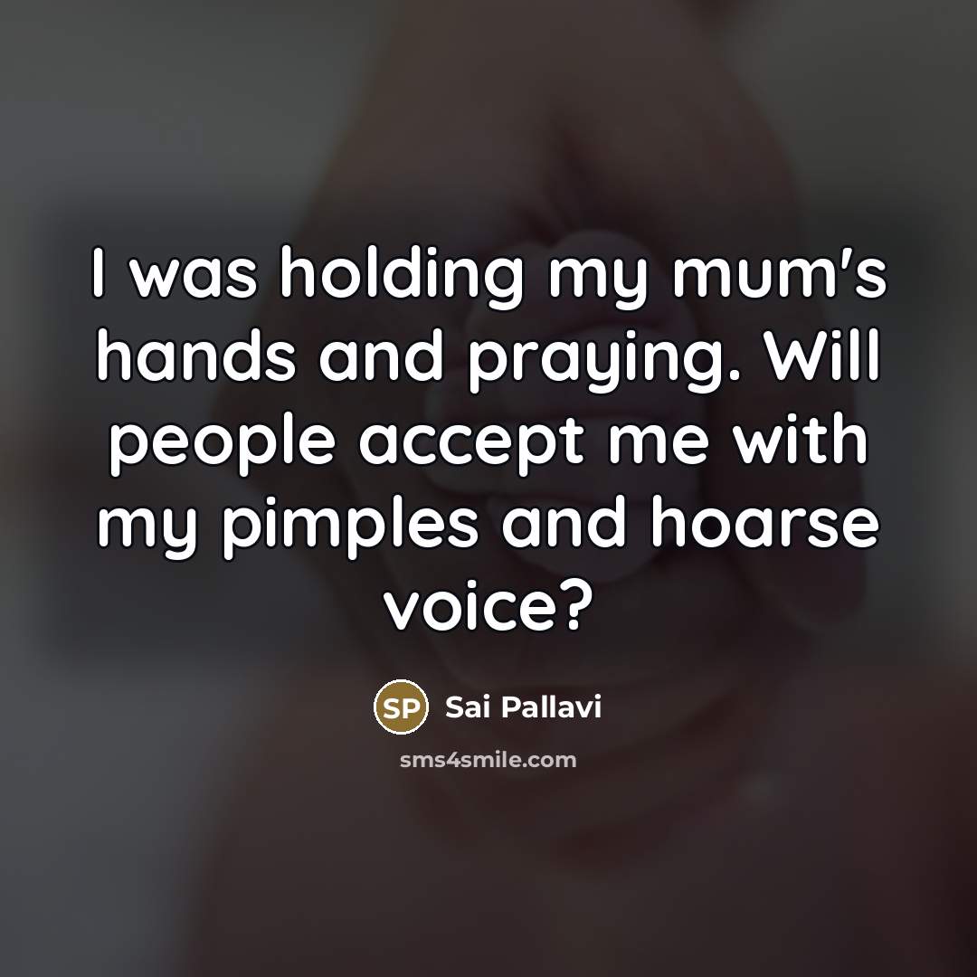 “I was holding my mum's hands and praying. Will people…” quote by Sai Pallavi