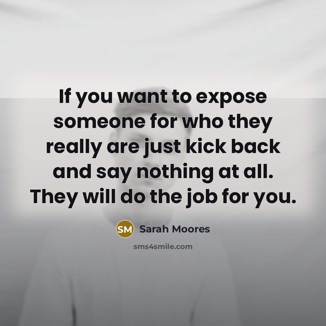 “If you want to expose someone for who they really…” quote by Sarah Moores
