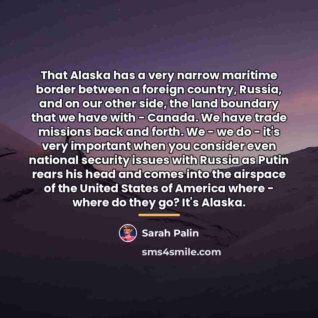 “That Alaska has a very narrow maritime border between a…” quote by Sarah Palin