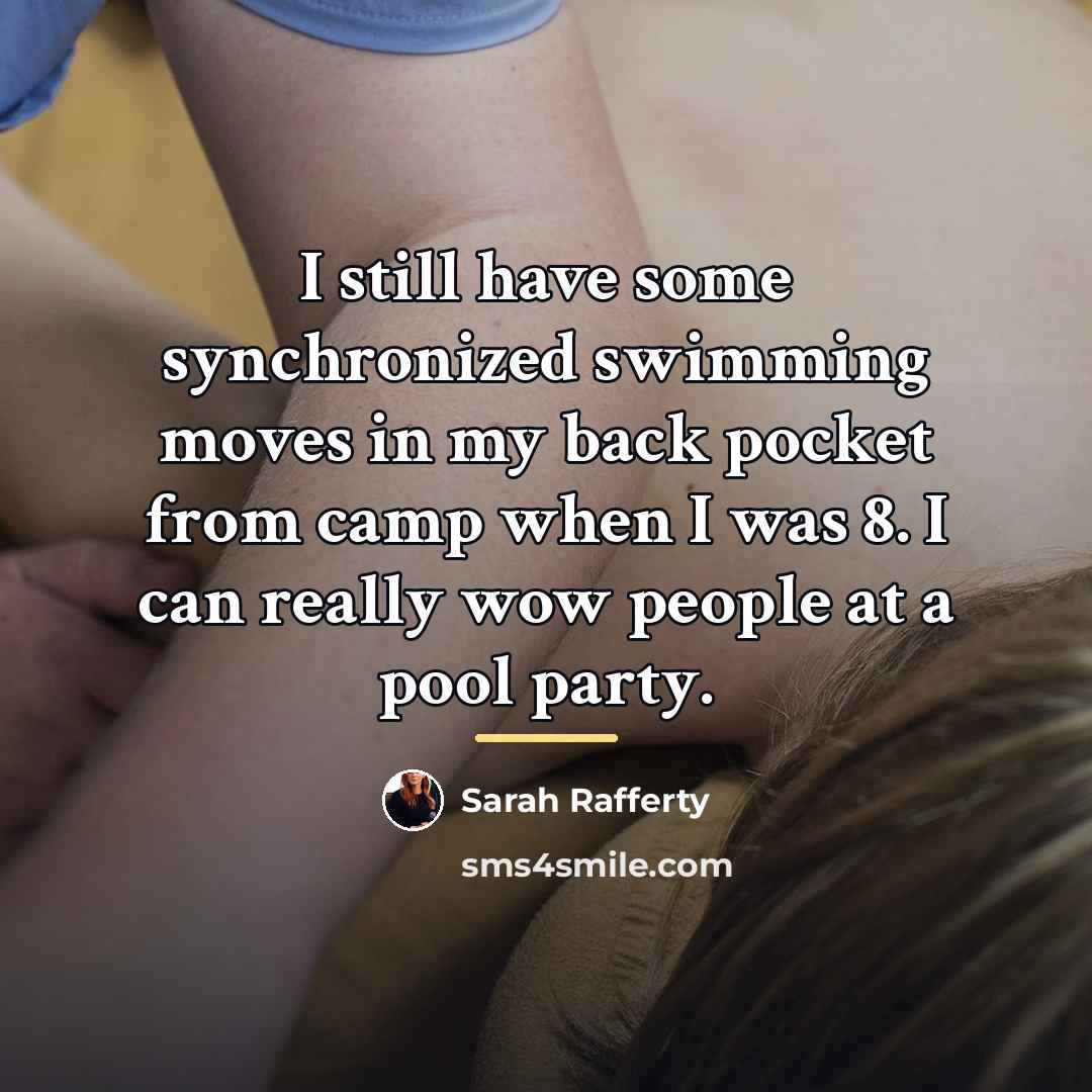 “I still have some synchronized swimming moves in my back…” quote by Sarah Rafferty