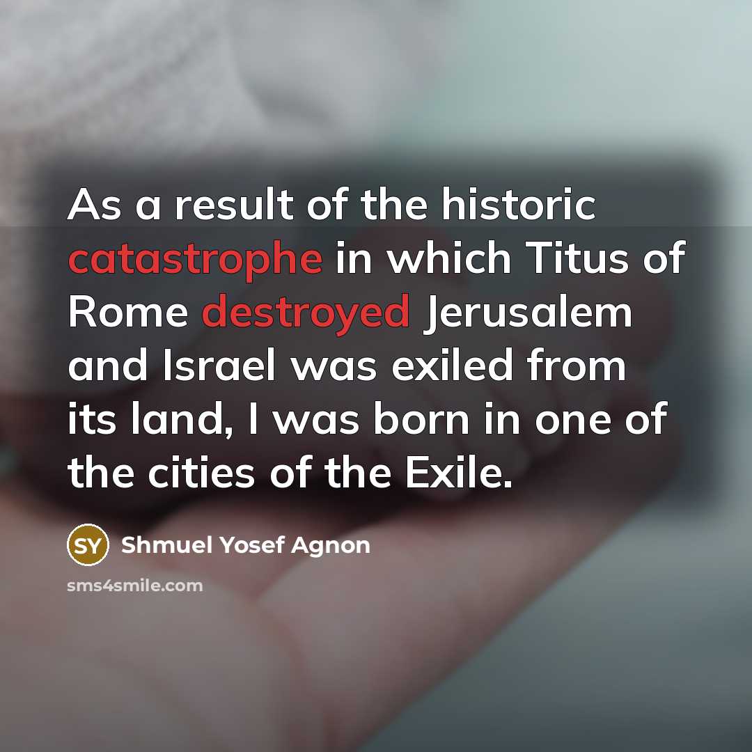 “As a result of the historic catastrophe in which Titus…” quote by Shmuel Yosef Agnon