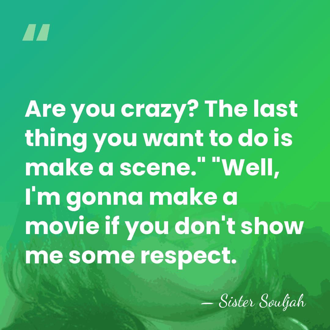 Are you crazy? The last thing you want to do is make&hellip; - Sister Souljah