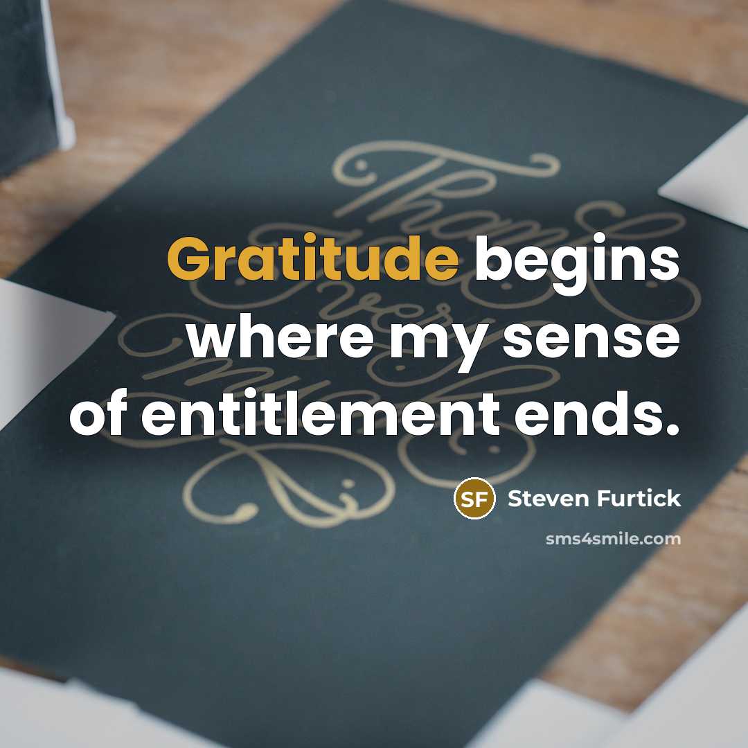“Gratitude begins where my sense of entitlement ends.…” quote by Steven Furtick