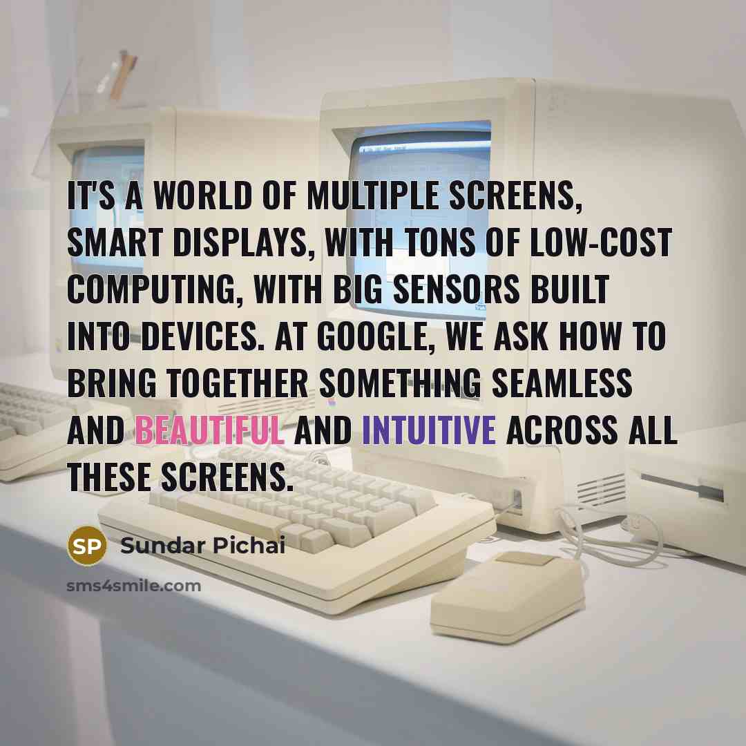 “It's a world of multiple screens, smart displays, with tons…” quote by Sundar Pichai