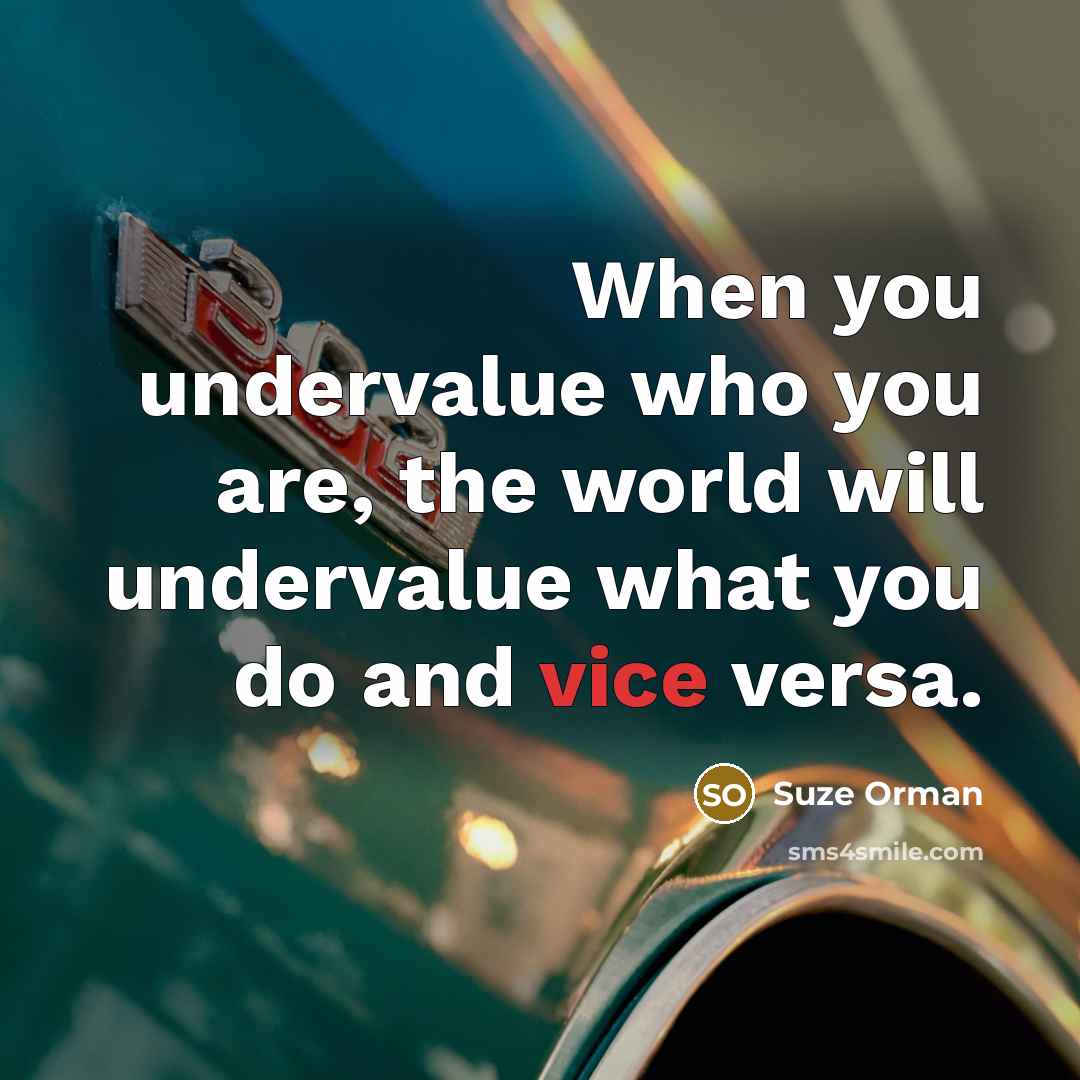 “When you undervalue who you are, the world will undervalue…” quote by Suze Orman