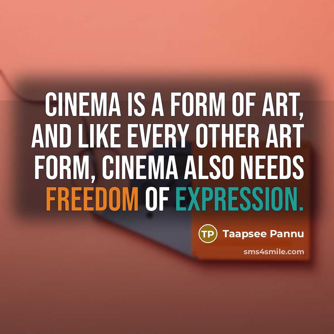 “Cinema is a form of art, and like every other…” quote by Taapsee Pannu