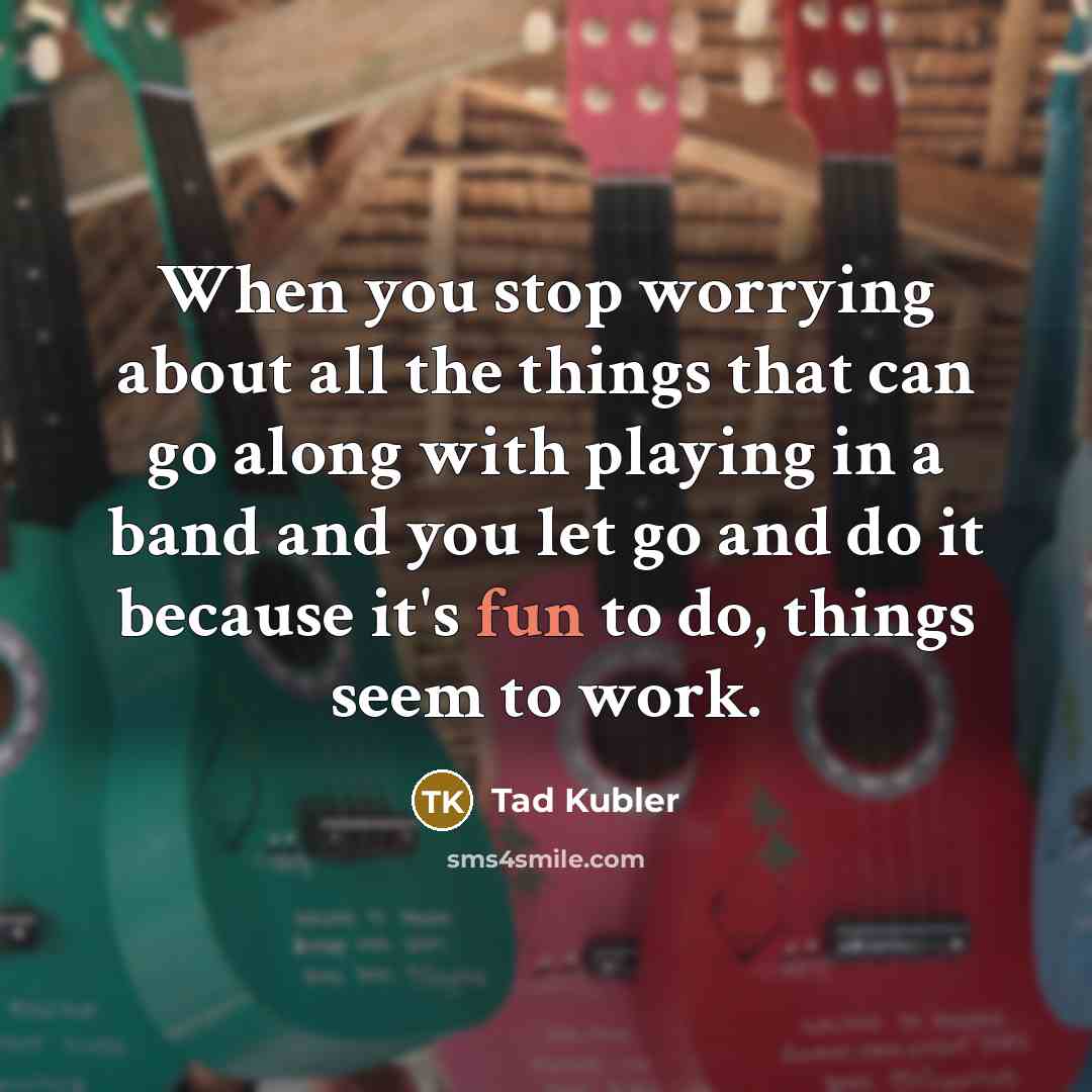 “When you stop worrying about all the things that can…” quote by Tad Kubler