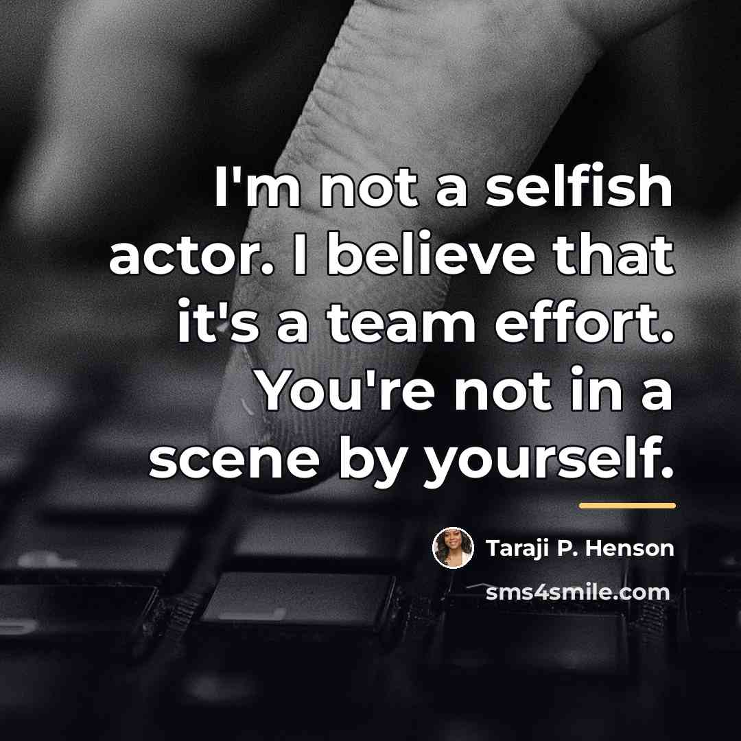 “I'm not a selfish actor. I believe that it's a…” quote by Taraji P. Henson