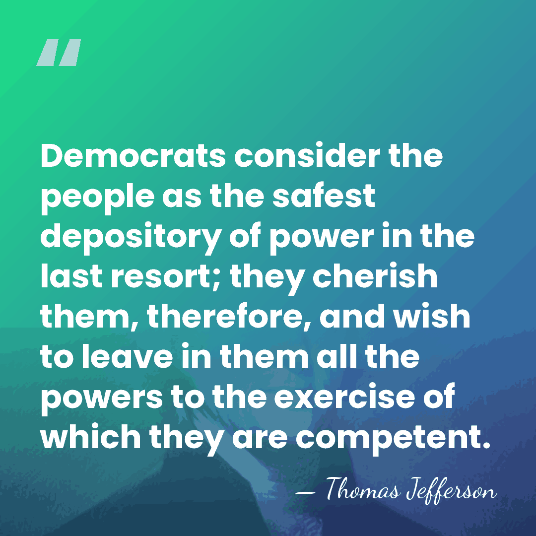 Democrats consider the people as the safest depository of power in the&hellip; - Thomas Jefferson
