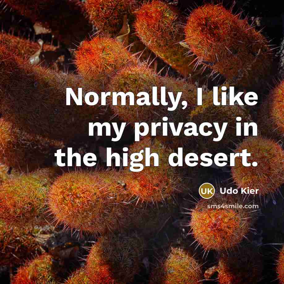 “Normally, I like my privacy in the high desert.…” quote by Udo Kier