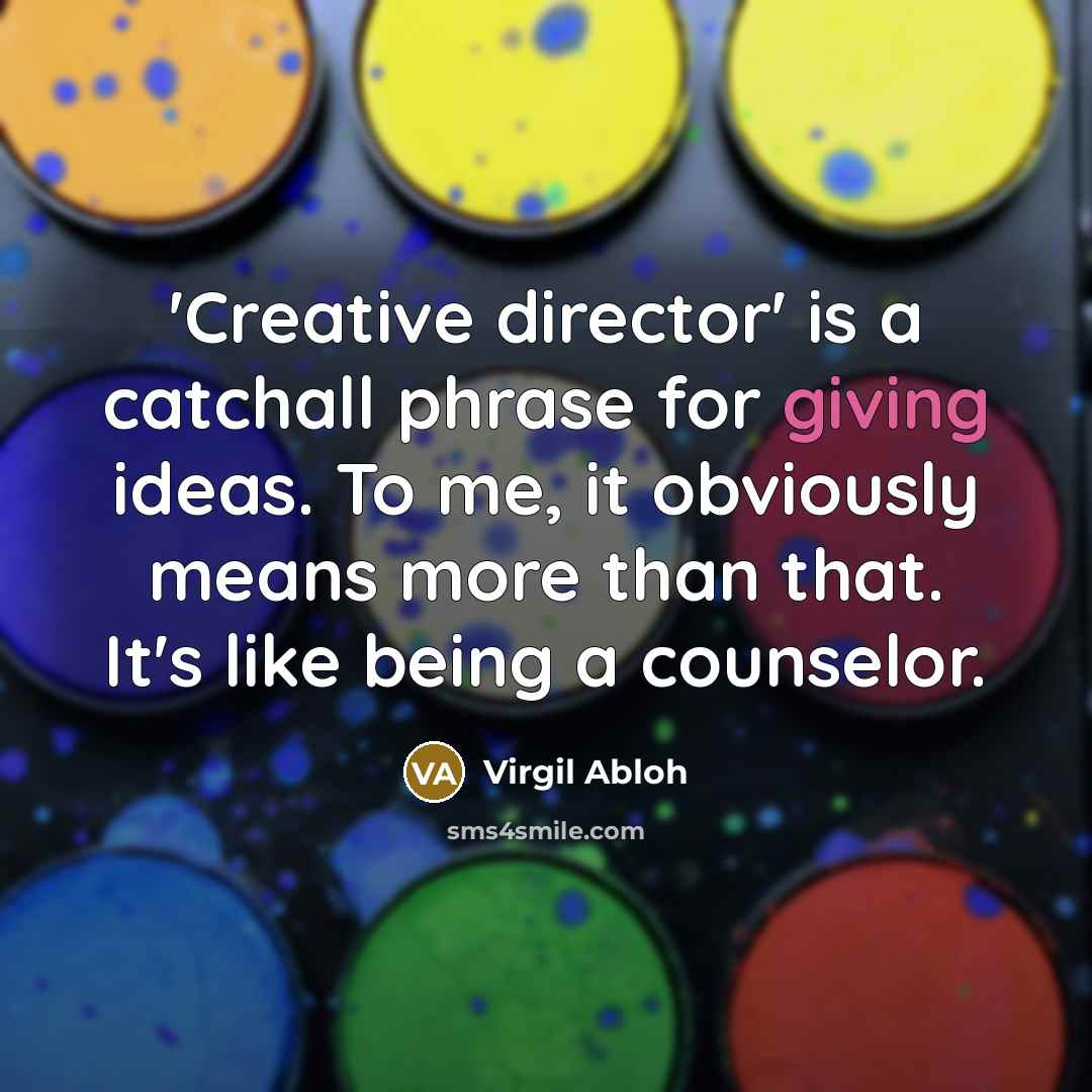 “'Creative director' is a catchall phrase for giving ideas. To…” quote by Virgil Abloh