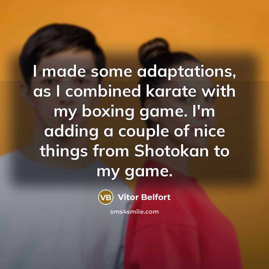 “I made some adaptations, as I combined karate with my…” quote by Vitor Belfort