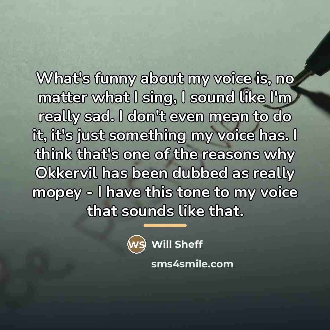 “What's funny about my voice is, no matter what I…” quote by Will Sheff