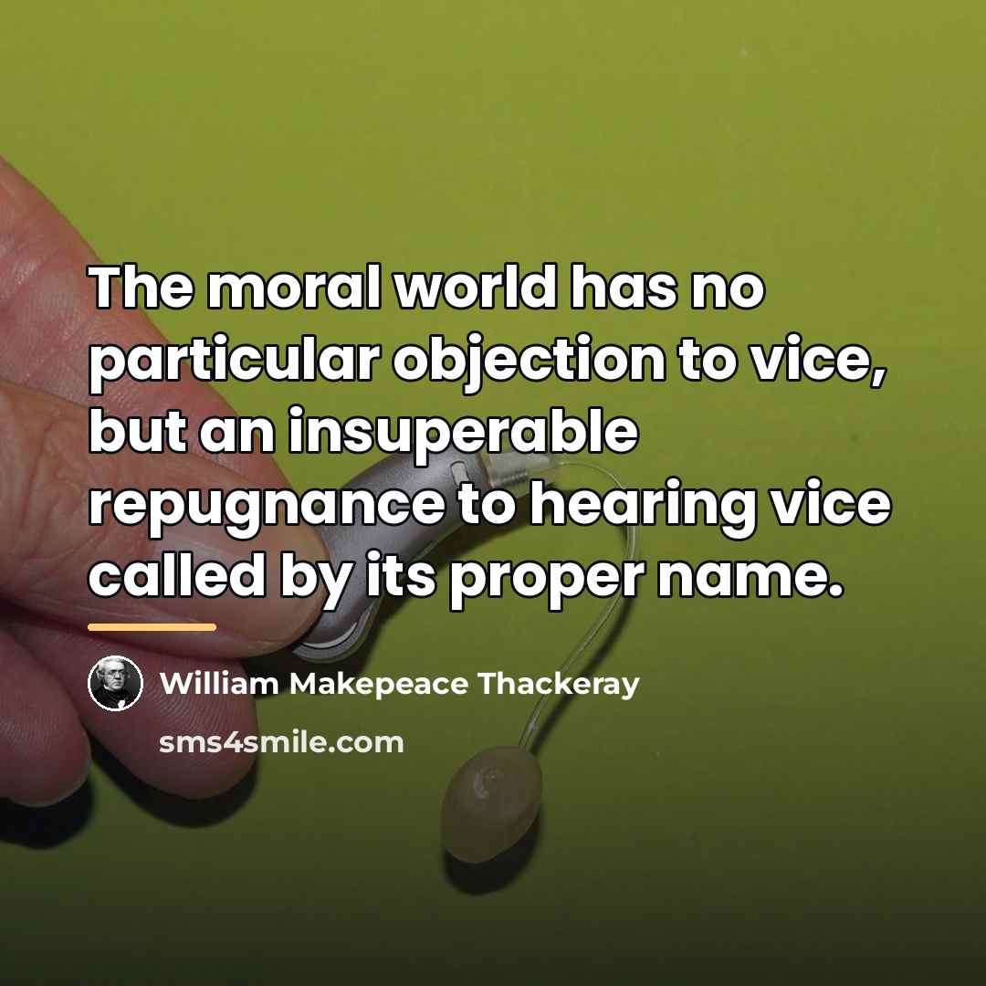 “The moral world has no particular objection to vice, but…” quote by William Makepeace Thackeray