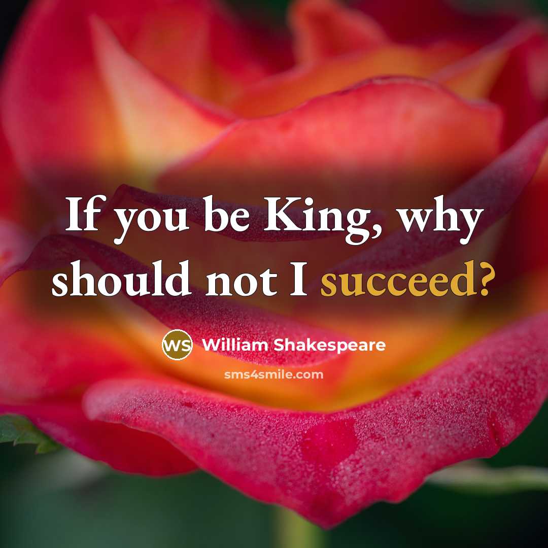 “If you be King, why should not I succeed?…” quote by William Shakespeare
