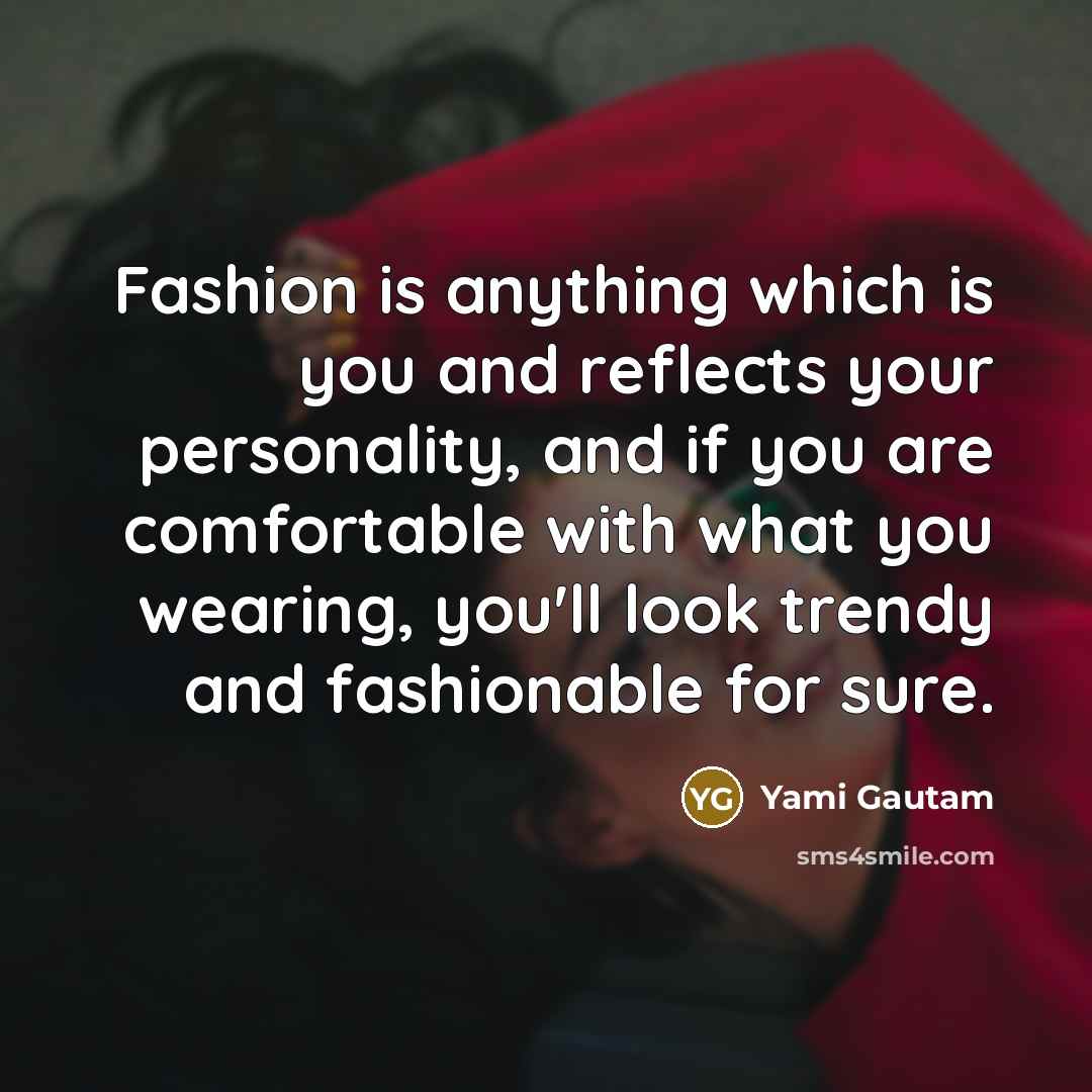 “Fashion is anything which is you and reflects your personality,…” quote by Yami Gautam