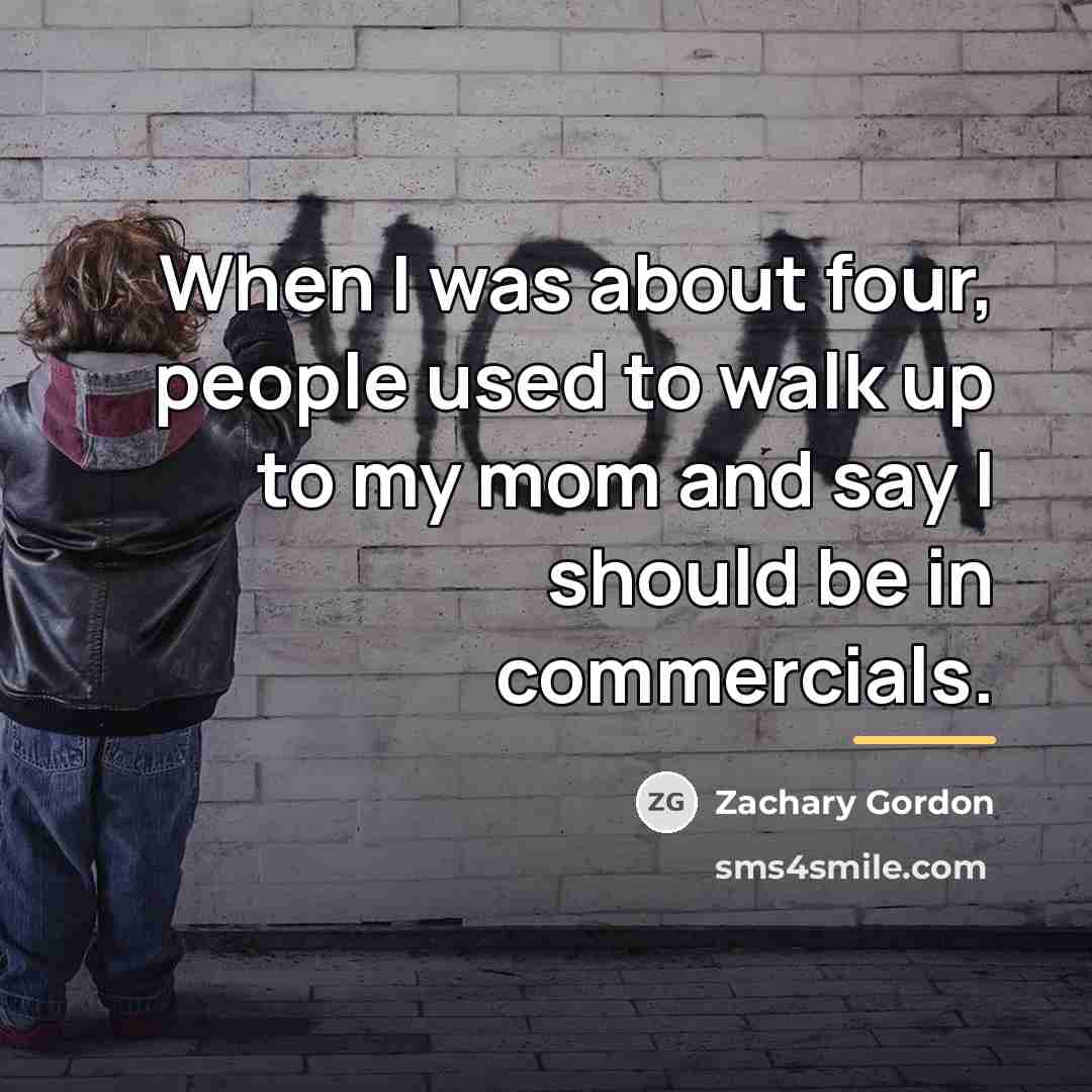 “When I was about four, people used to walk up…” quote by Zachary Gordon