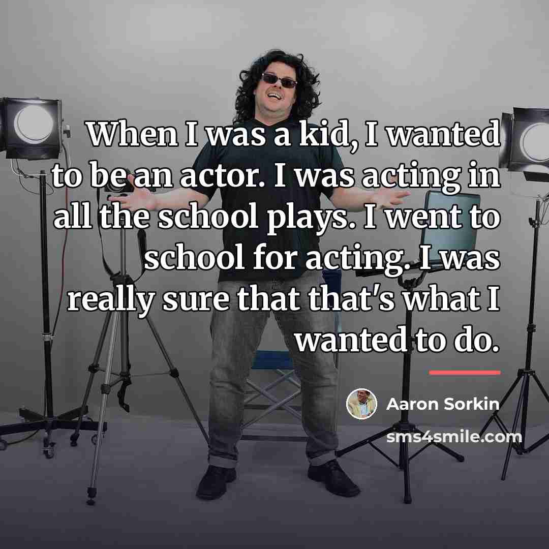 “When I was a kid, I wanted to be an…” quote by Aaron Sorkin