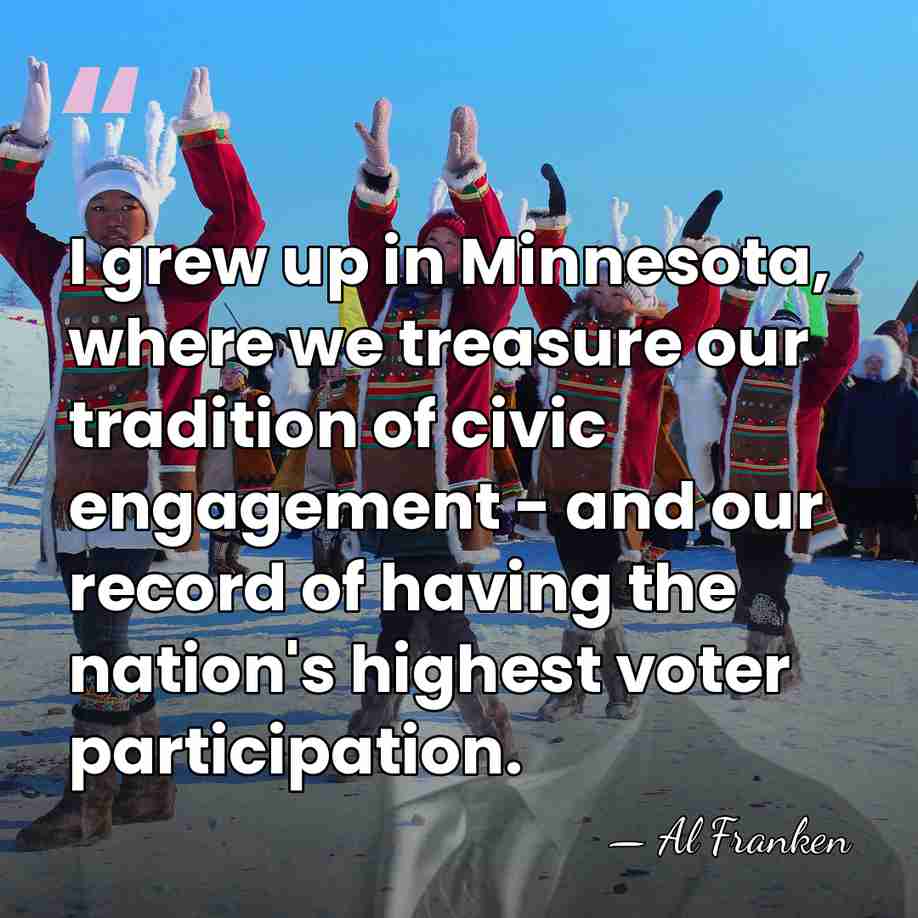 I grew up in Minnesota, where we treasure our tradition of civic&hellip; - Al Franken