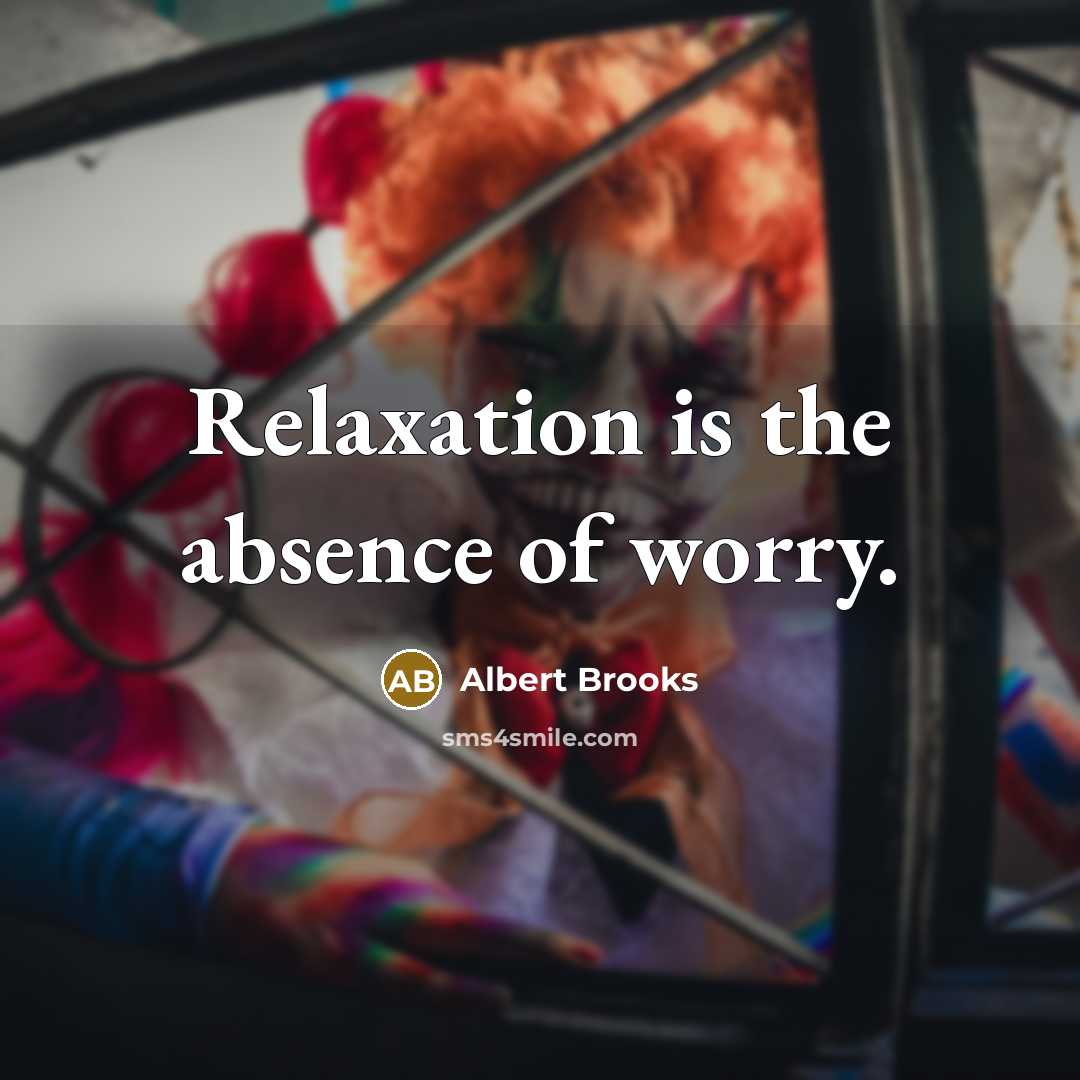 “Relaxation is the absence of worry.…” quote by Albert Brooks