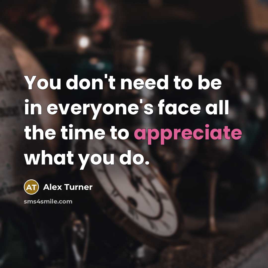 “You don't need to be in everyone's face all the…” quote by Alex Turner
