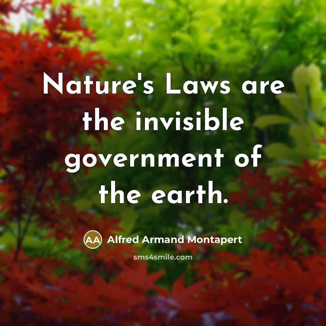 “Nature's Laws are the invisible government of the earth.…” quote by Alfred Armand Montapert