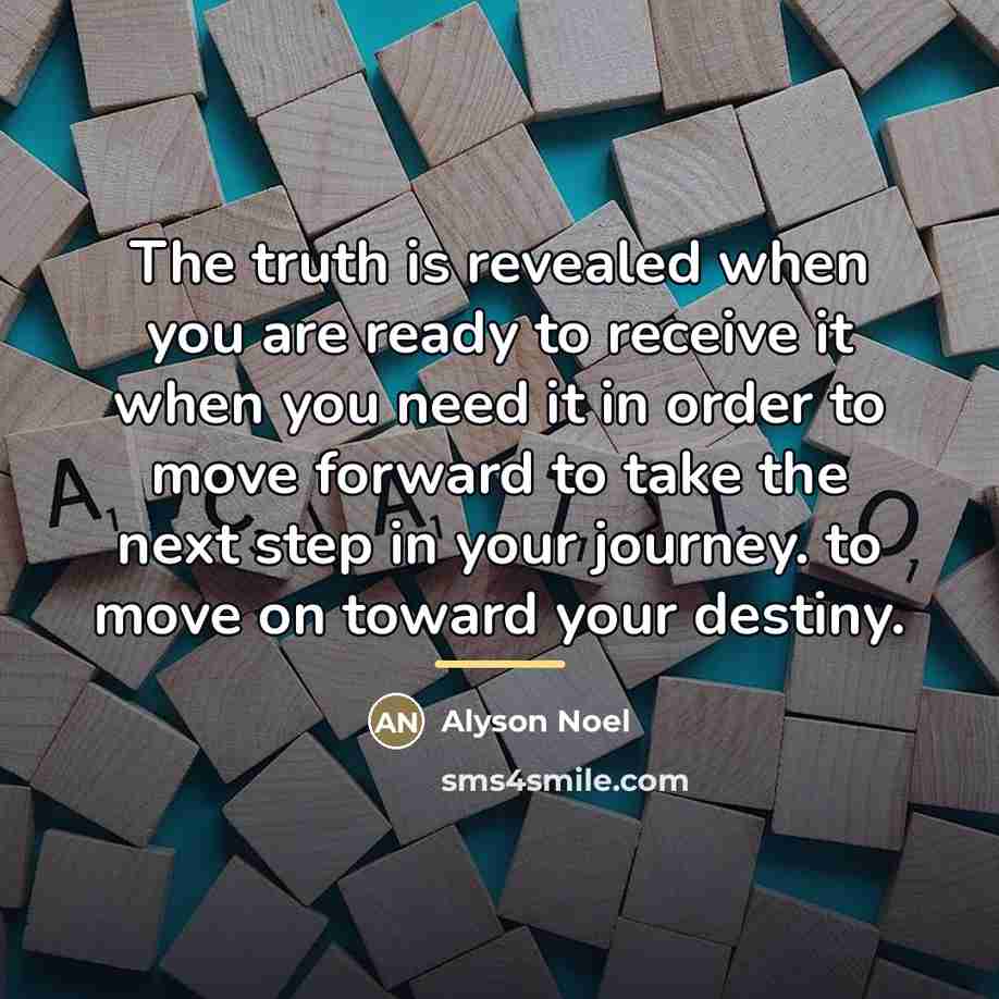 “The truth is revealed when you are ready to receive…” quote by Alyson Noel