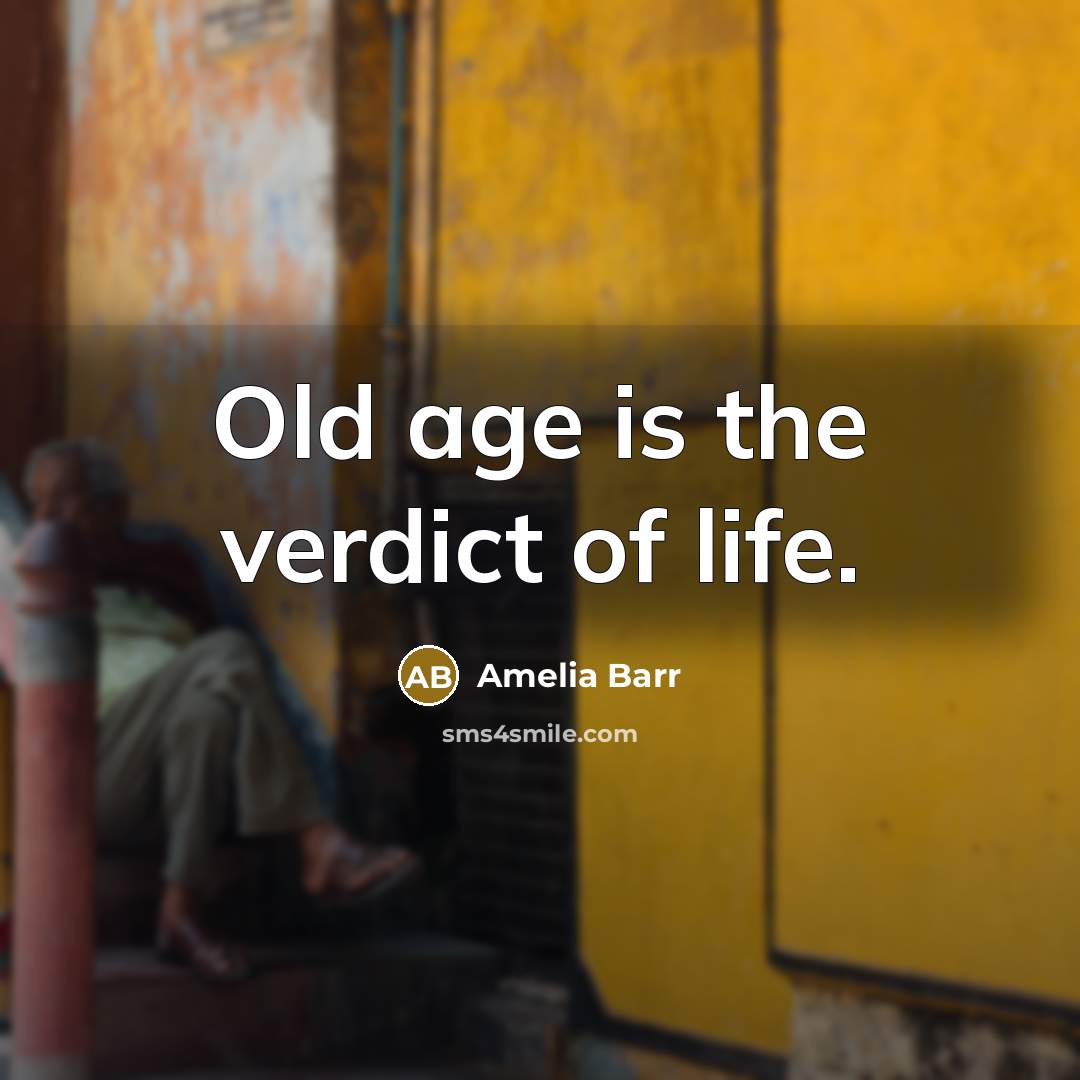 “Old age is the verdict of life.…” quote by Amelia Barr
