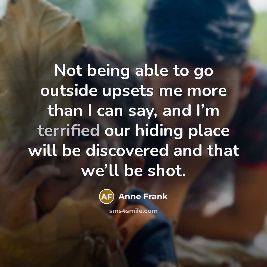 “Not being able to go outside upsets me more than…” quote by Anne Frank
