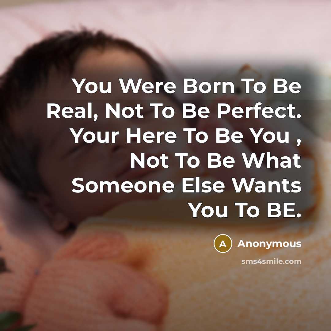 “You Were Born To Be Real, Not To Be Perfect.…” quote by Anonymous
