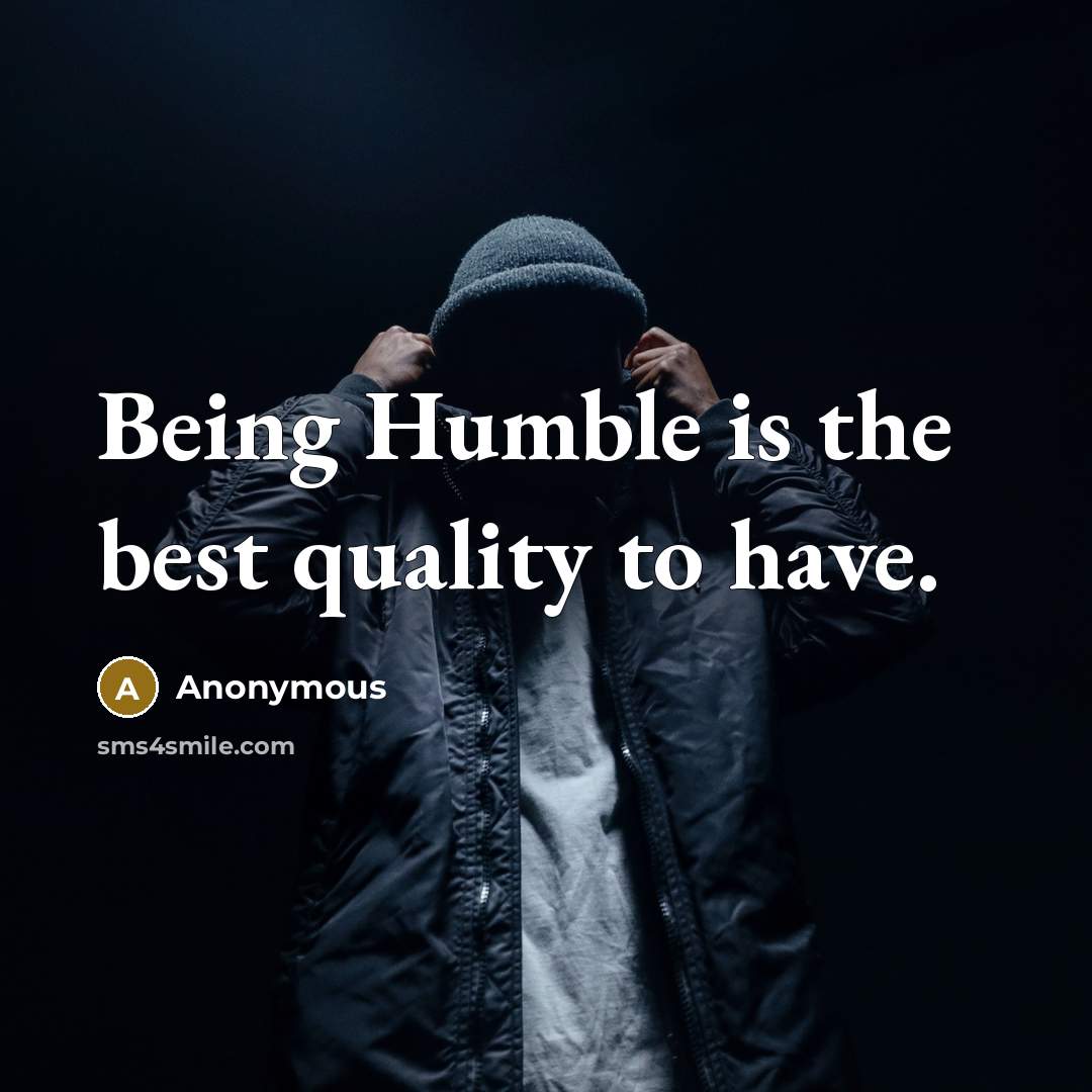 “Being Humble is the best quality to have.…” quote by Anonymous