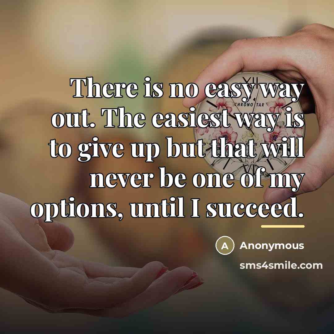 “There is no easy way out. The easiest way is…” quote by Anonymous