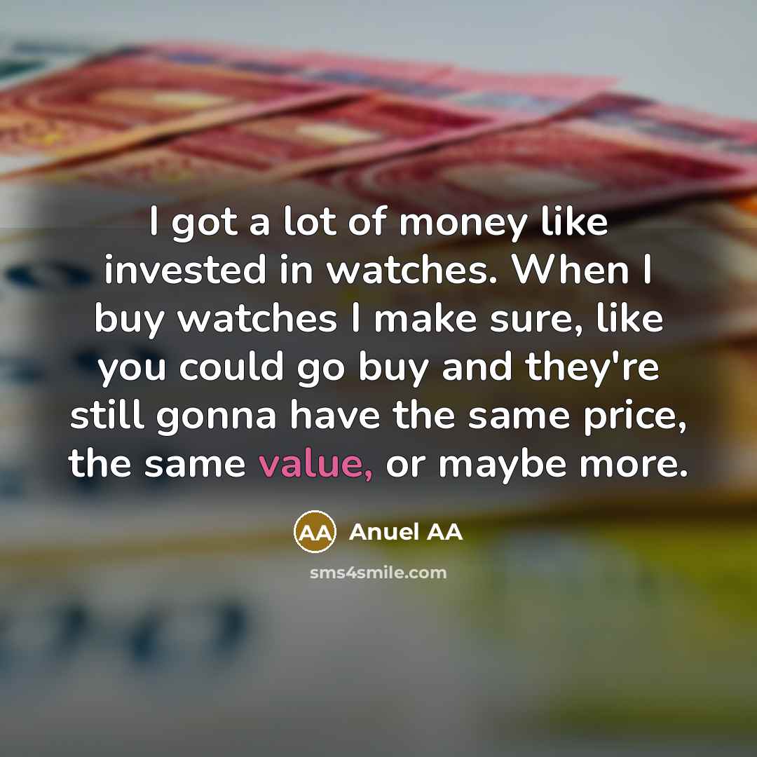 “I got a lot of money like invested in watches.…” quote by Anuel AA