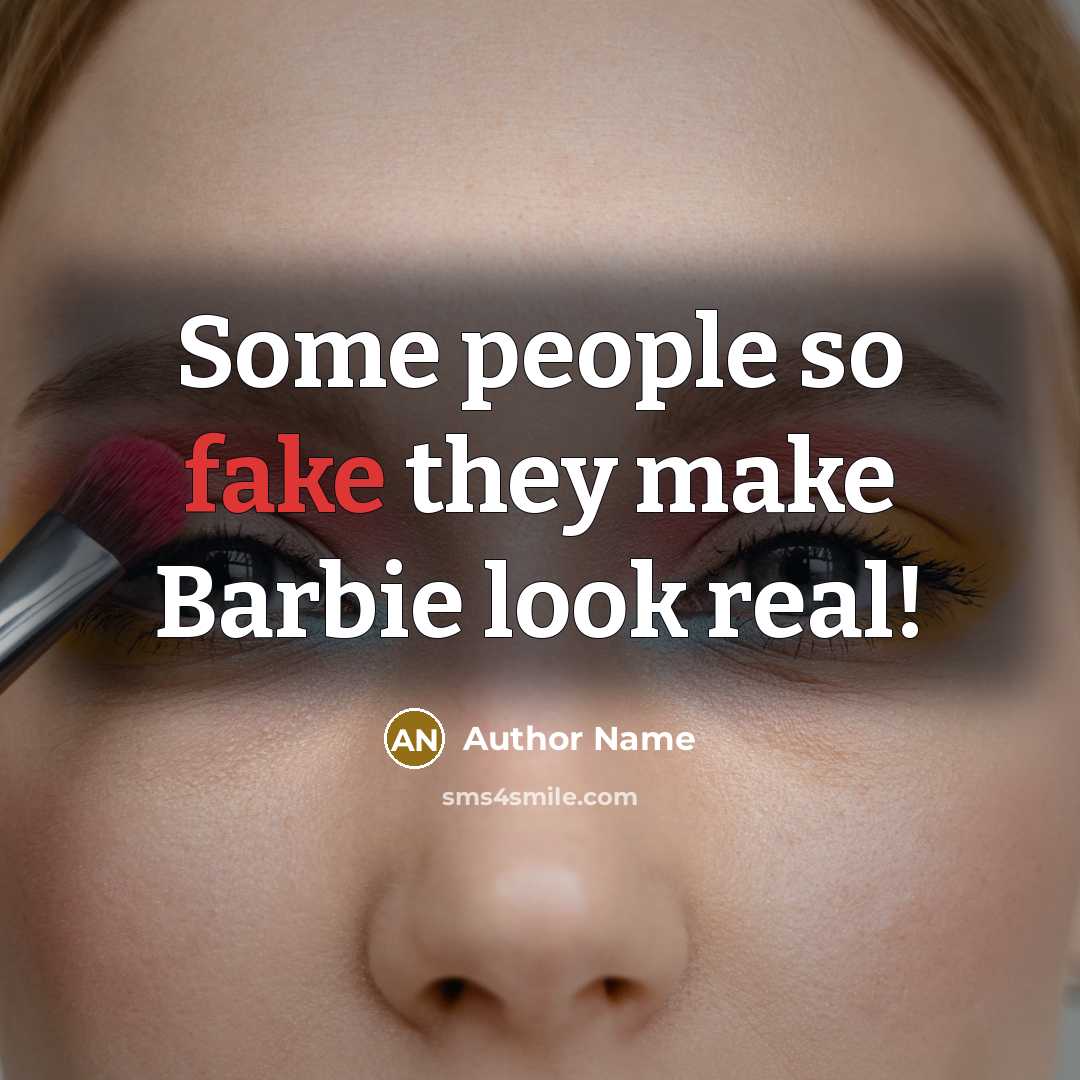 “Some people so fake they make Barbie look real!” quote by Author Name