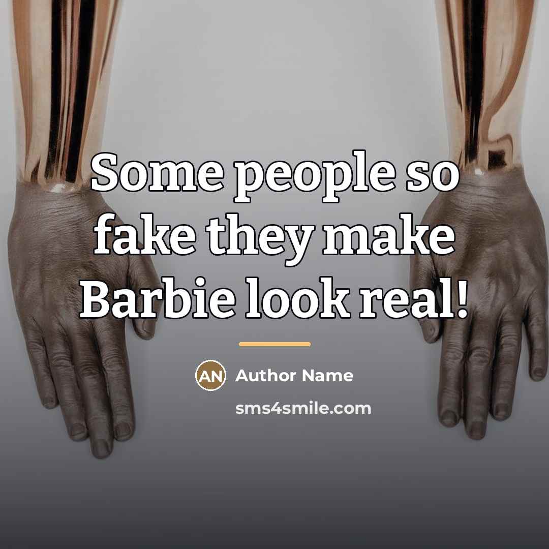 “Some people so fake they make Barbie look real!…” quote by Author Name