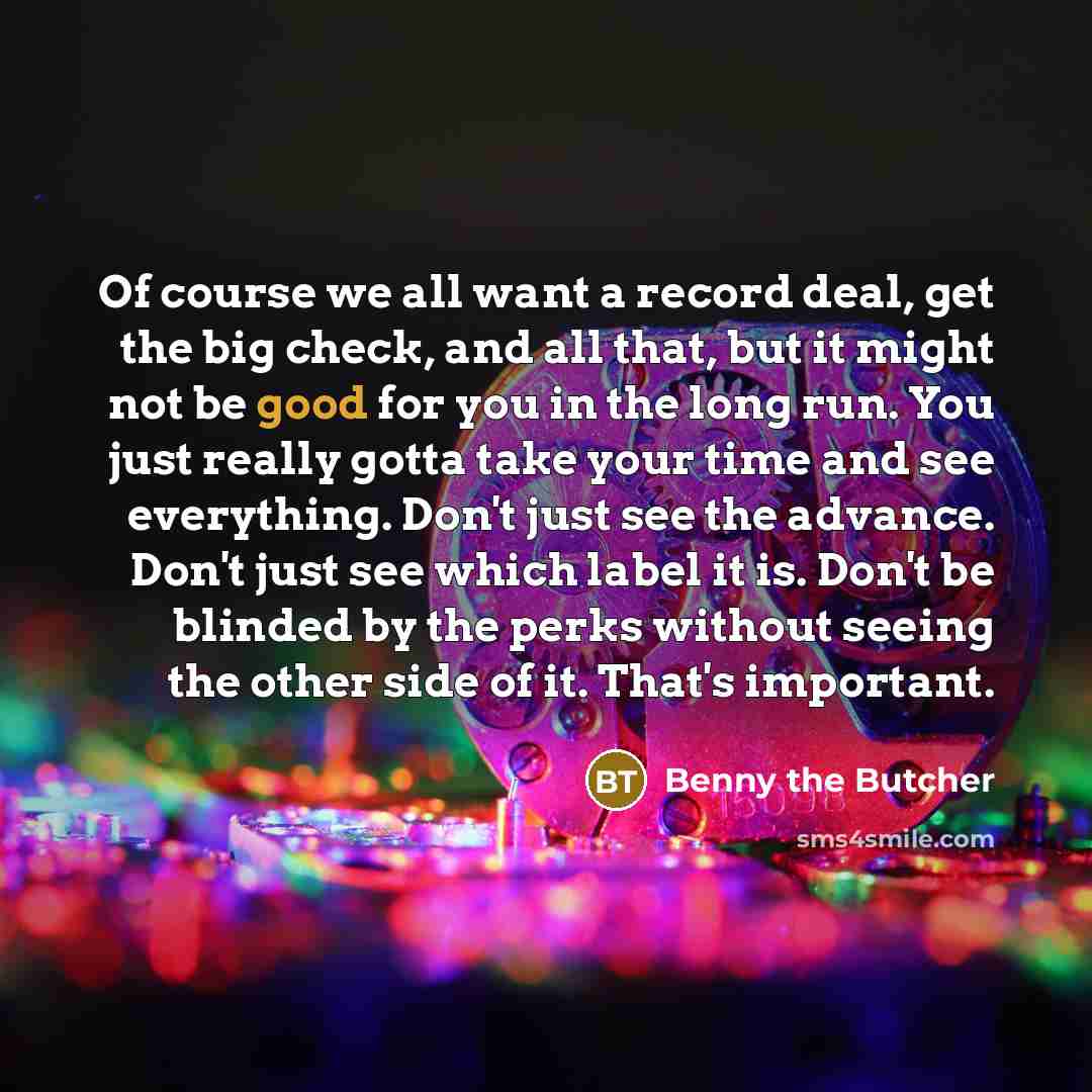 “Of course we all want a record deal, get the…” quote by Benny the Butcher