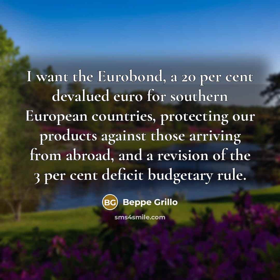 “I want the Eurobond, a 20 per cent devalued euro…” quote by Beppe Grillo