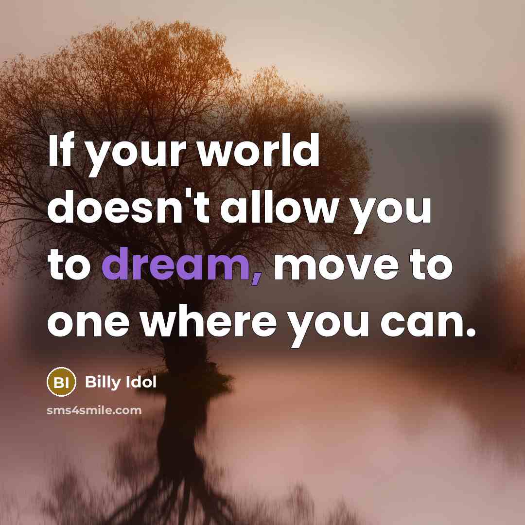 “If your world doesn't allow you to dream, move to…” quote by Billy Idol