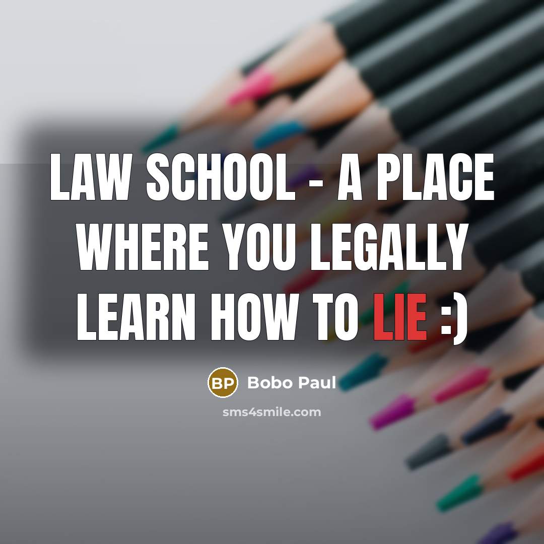 “Law school - a place where you LEGALLY learn how…” quote by Bobo Paul