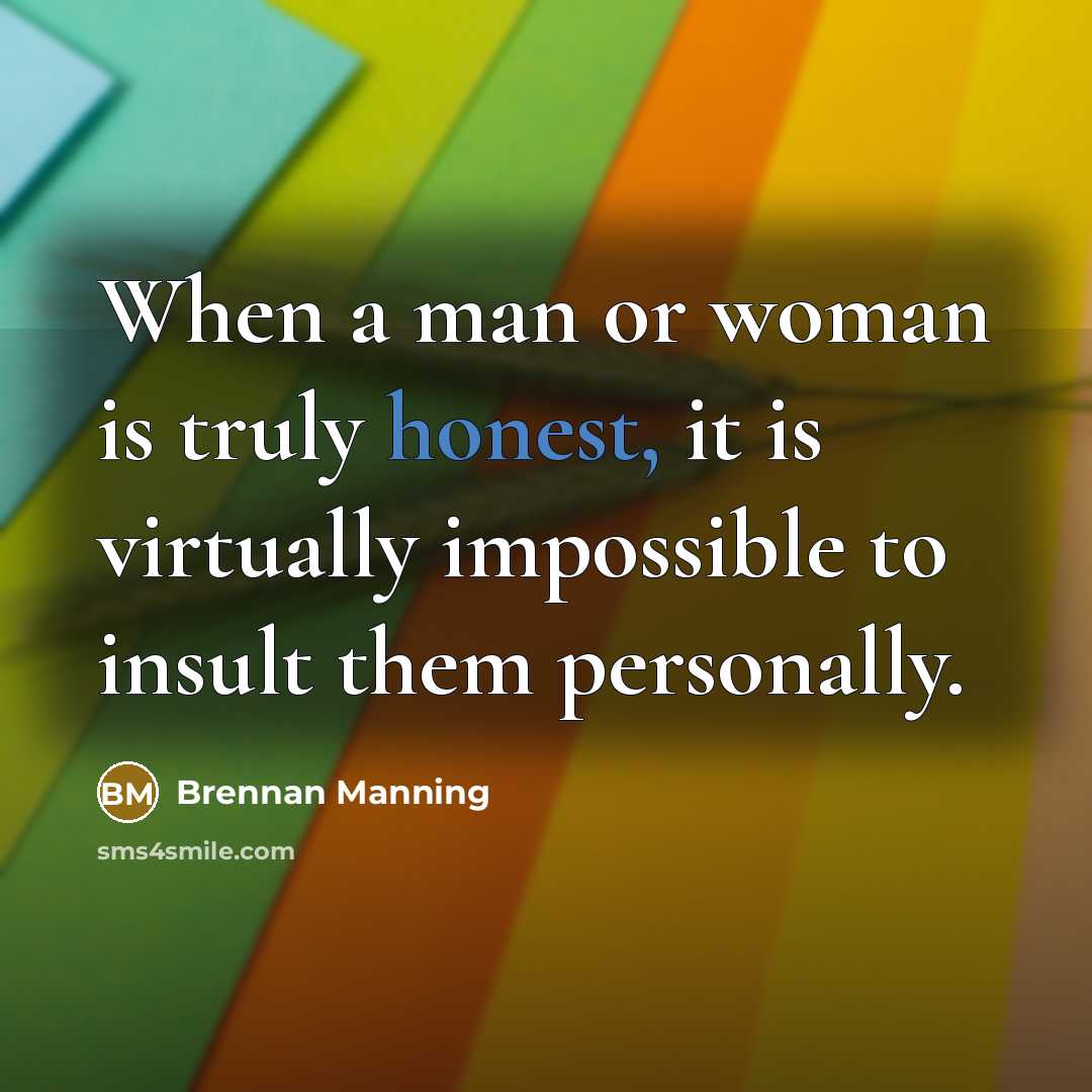 “When a man or woman is truly honest, it is…” quote by Brennan Manning