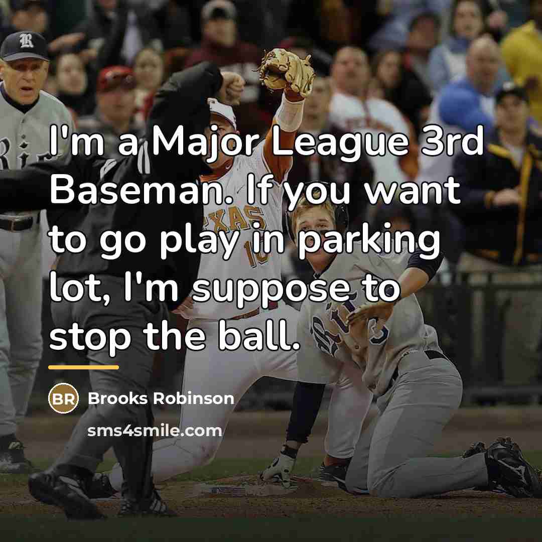 “I'm a Major League 3rd Baseman. If you want to…” quote by Brooks Robinson