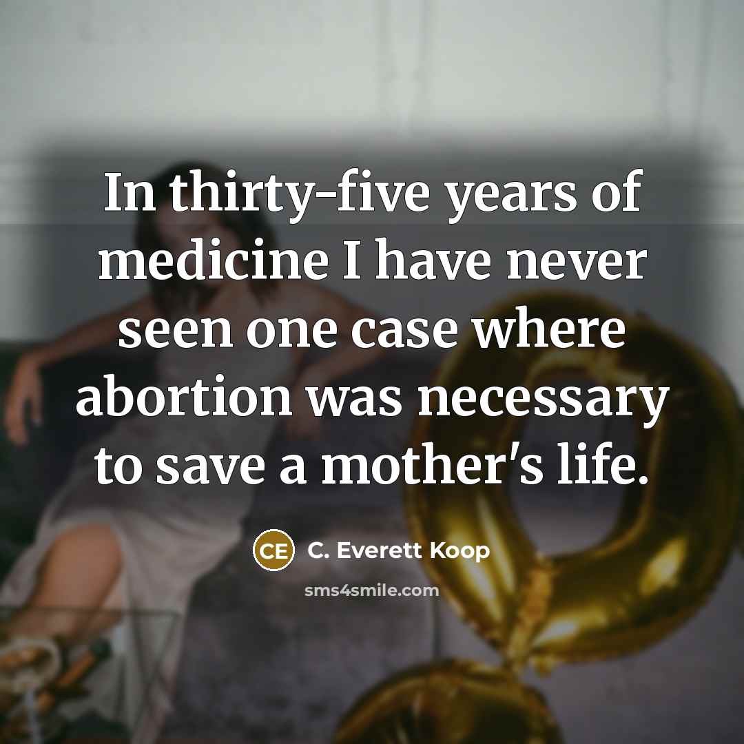 “In thirty-five years of medicine I have never seen one…” quote by C. Everett Koop